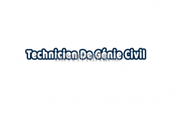 RECRUTEMENT DES TECHNICIENS DÉBUTANTS GÉNIE CIVIL